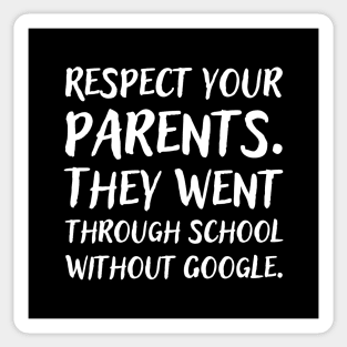 Respect your parents. They went trough school without Google. Sticker